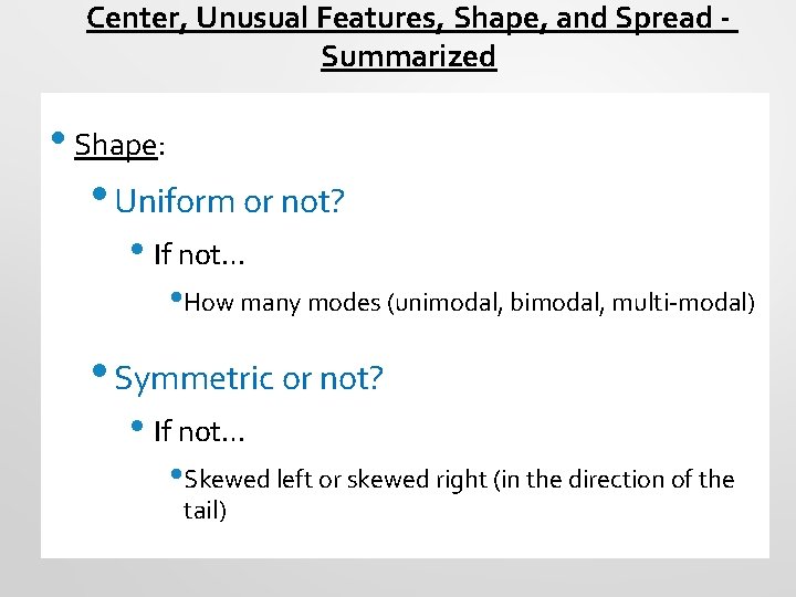 Center, Unusual Features, Shape, and Spread Summarized • Shape: • Uniform or not? •