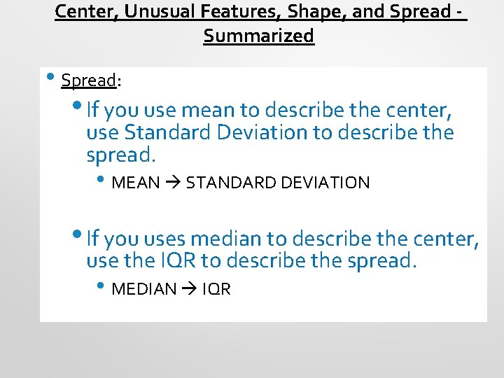 Center, Unusual Features, Shape, and Spread Summarized • Spread: • If you use mean