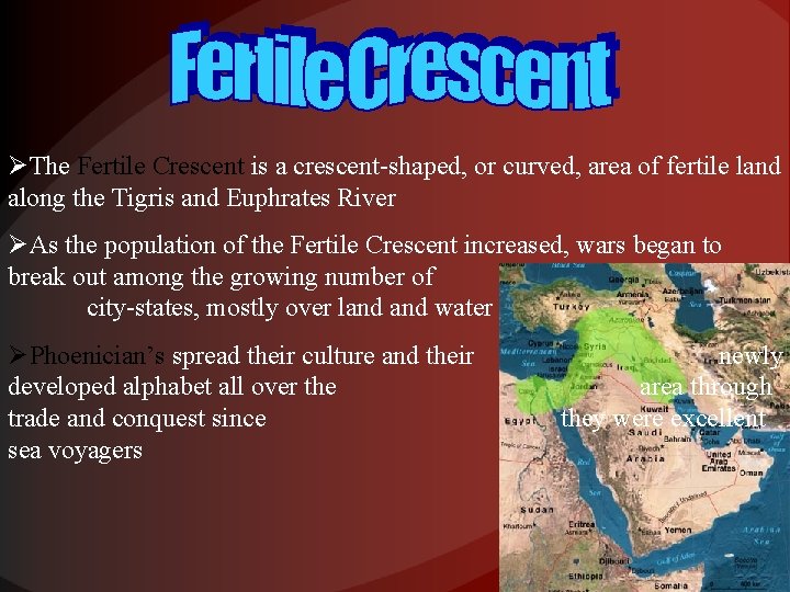 ØThe Fertile Crescent is a crescent-shaped, or curved, area of fertile land along the