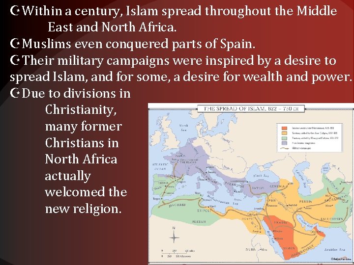  Within a century, Islam spread throughout the Middle East and North Africa. Muslims