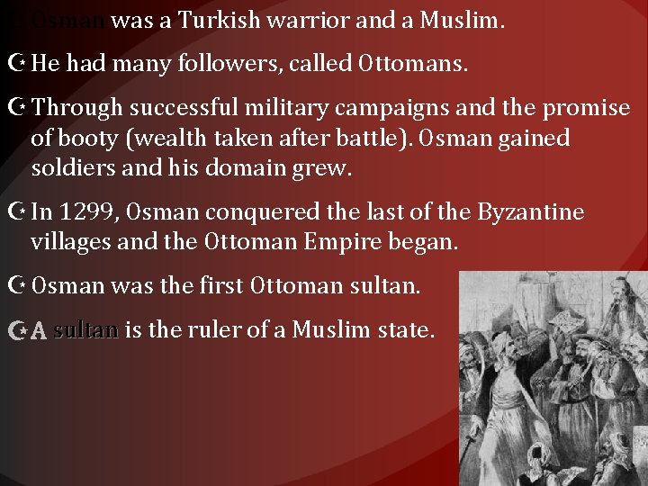  Osman was a Turkish warrior and a Muslim. He had many followers, called