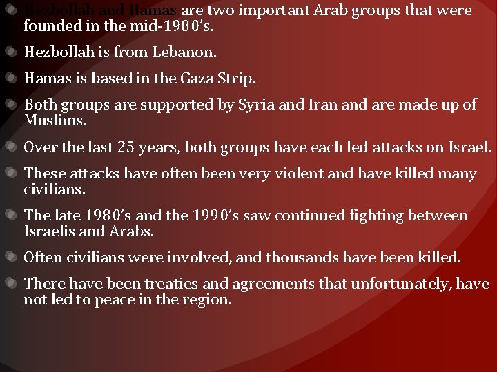 Hezbollah and Hamas are two important Arab groups that were founded in the mid-1980’s.