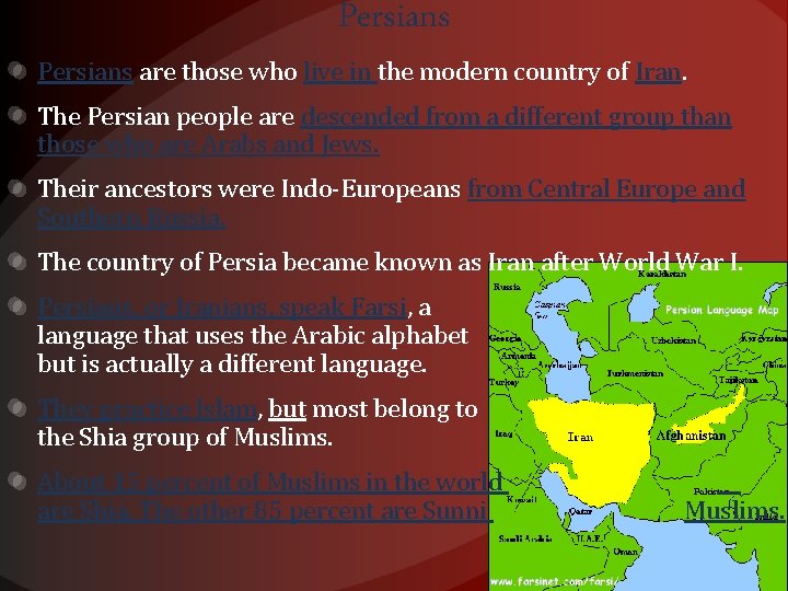 Persians are those who live in the modern country of Iran. The Persian people