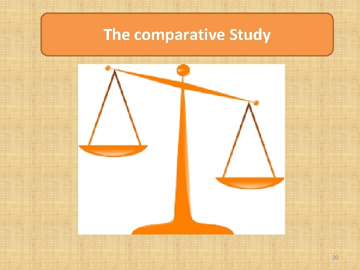 The comparative Study 20 The comparative Study 20