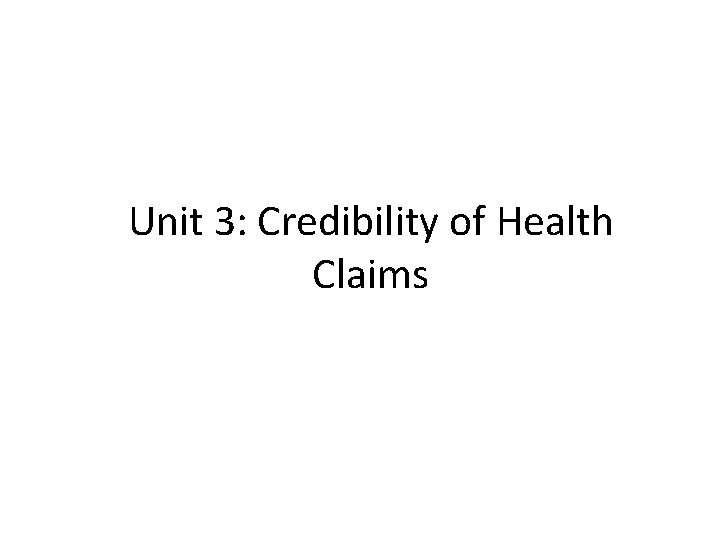 Unit 3: Credibility of Health Claims 