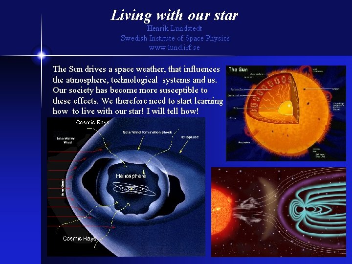 Living with our star Henrik Lundstedt Swedish Institute of Space Physics www. lund. irf.