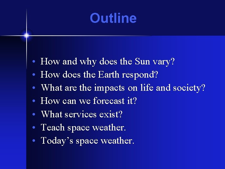 Outline • • How and why does the Sun vary? How does the Earth