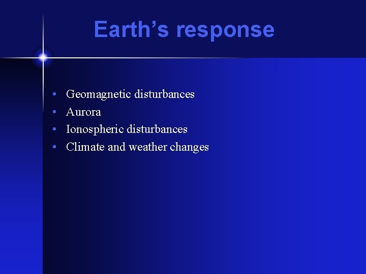 Earth’s response • • Geomagnetic disturbances Aurora Ionospheric disturbances Climate and weather changes 