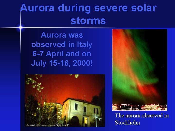 Aurora during severe solar storms Aurora was observed in Italy 6 -7 April and