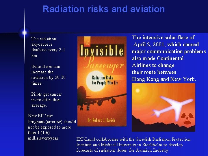 Radiation risks and aviation The radiation exposure is doubled every 2. 2 km. Solar