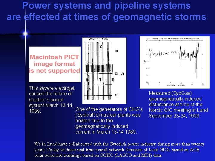 Power systems and pipeline systems are effected at times of geomagnetic storms This severe