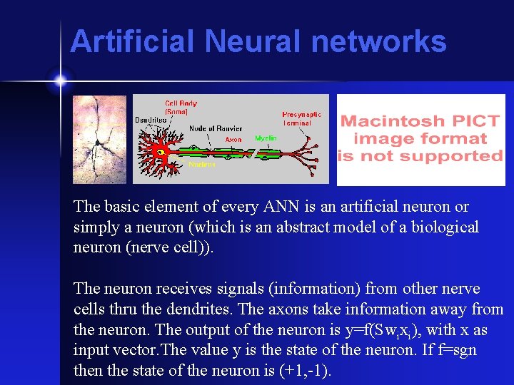 Artificial Neural networks The basic element of every ANN is an artificial neuron or