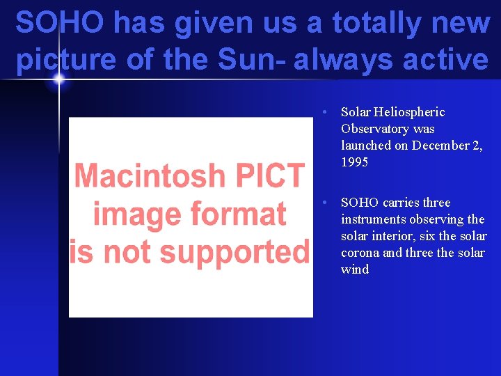 SOHO has given us a totally new picture of the Sun- always active •