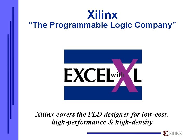 Xilinx “The Programmable Logic Company” Xilinx covers the PLD designer for low-cost, high-performance &