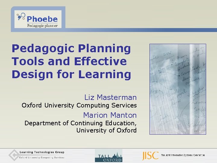 Pedagogic Planning Tools and Effective Design for Learning Liz Masterman Oxford University Computing Services