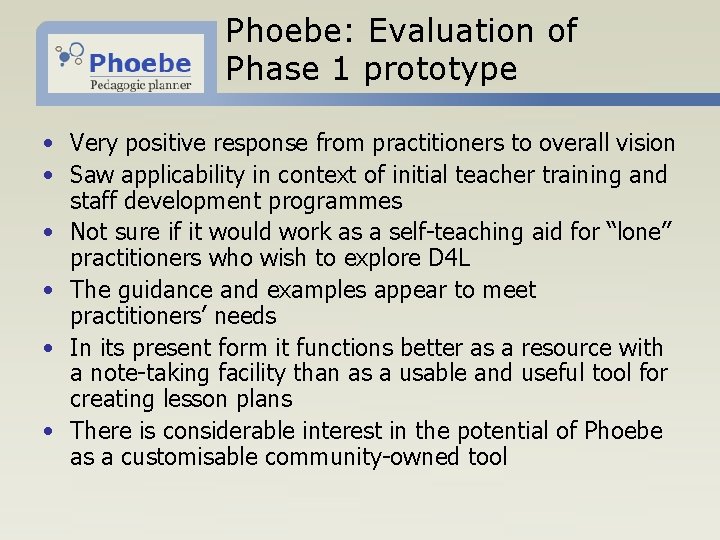 Phoebe: Evaluation of Phase 1 prototype • Very positive response from practitioners to overall