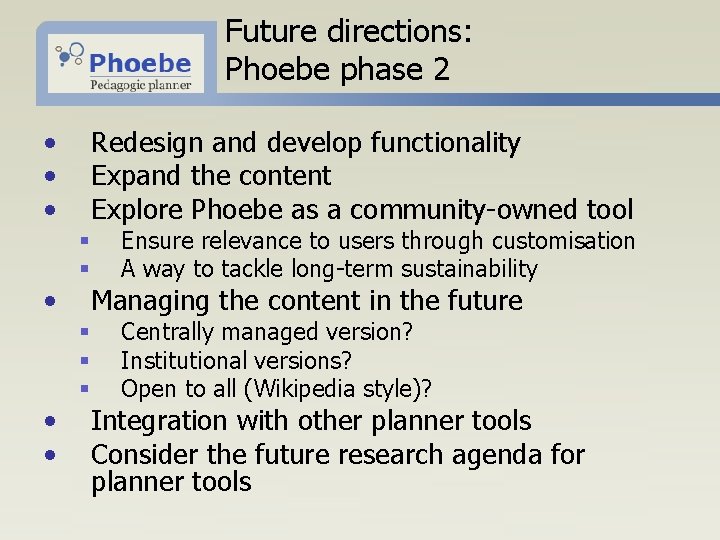 Future directions: Phoebe phase 2 • • • Redesign and develop functionality Expand the