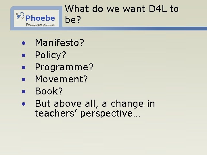 What do we want D 4 L to be? • • • Manifesto? Policy?