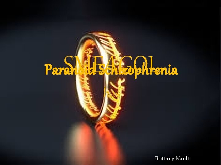 SMEAGOL Paranoid Schizophrenia has Brittany Nault 