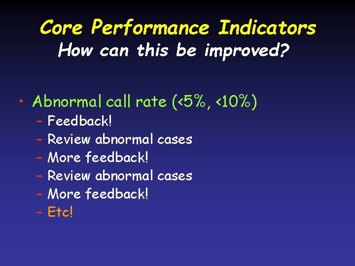 Core Performance Indicators How can this be improved? • Abnormal call rate (<5%, <10%)