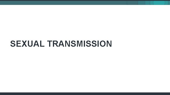 SEXUAL TRANSMISSION 