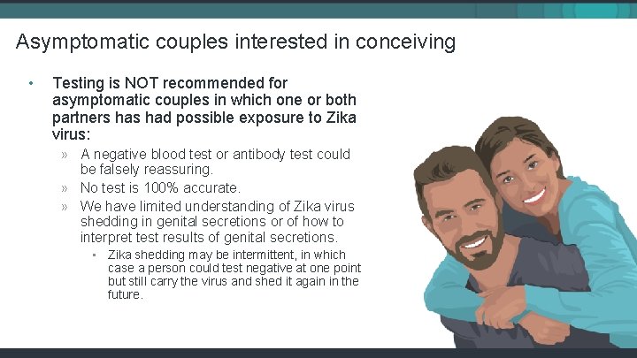 Asymptomatic couples interested in conceiving • Testing is NOT recommended for asymptomatic couples in