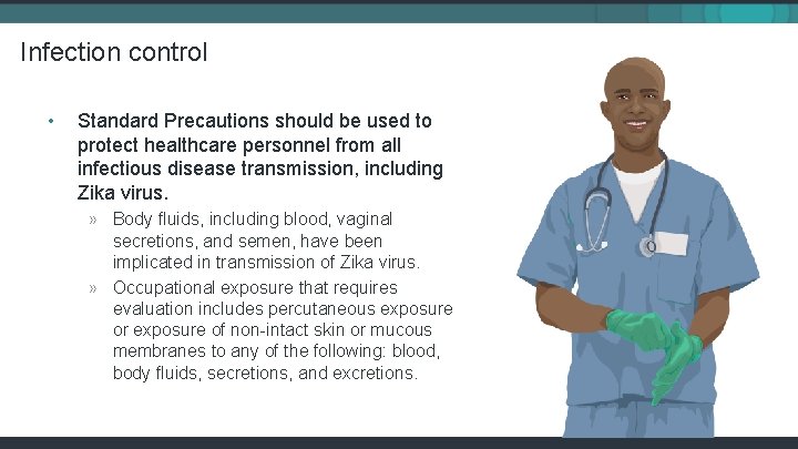 Infection control • Standard Precautions should be used to protect healthcare personnel from all