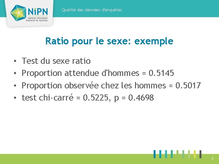 Qualité des données d'enquêtes Ratio pour le sexe: exemple • • Test du sexe