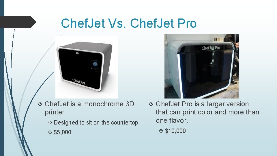 Chef. Jet Vs. Chef. Jet Pro Chef. Jet is a monochrome 3 D printer