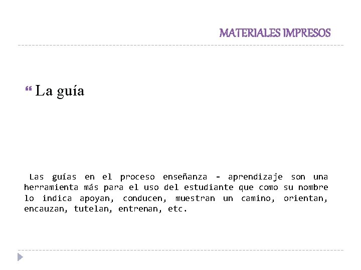 MATERIALES IMPRESOS La guía Las guías en el proceso enseñanza - aprendizaje son una