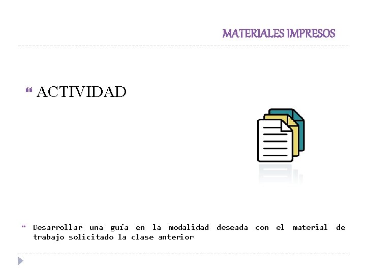 MATERIALES IMPRESOS ACTIVIDAD Desarrollar una guía en la modalidad deseada con el material de