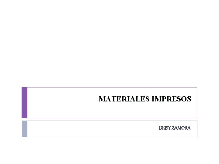 MATERIALES IMPRESOS DEISY ZAMORA 