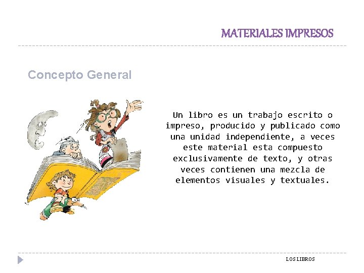 MATERIALES IMPRESOS Concepto General Un libro es un trabajo escrito o impreso, producido y