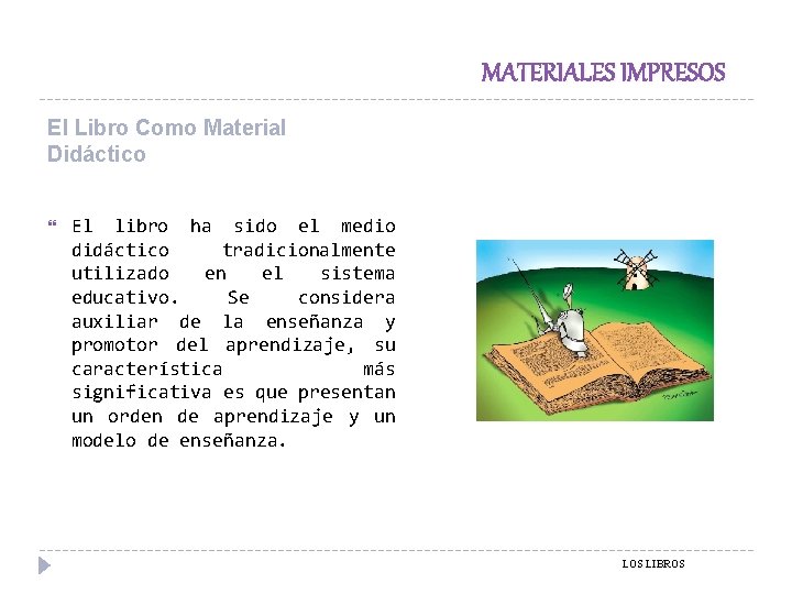 MATERIALES IMPRESOS El Libro Como Material Didáctico El libro ha sido el medio didáctico