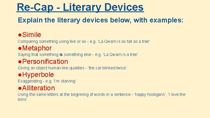 Re-Cap - Literary Devices Explain the literary devices below, with examples: ●Simile Comparing something