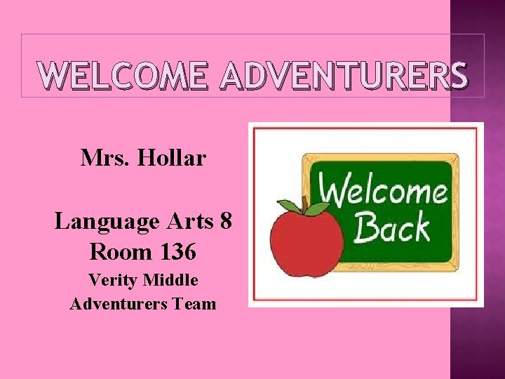 WELCOME ADVENTURERS Mrs. Hollar Language Arts 8 Room 136 Verity Middle Adventurers Team 