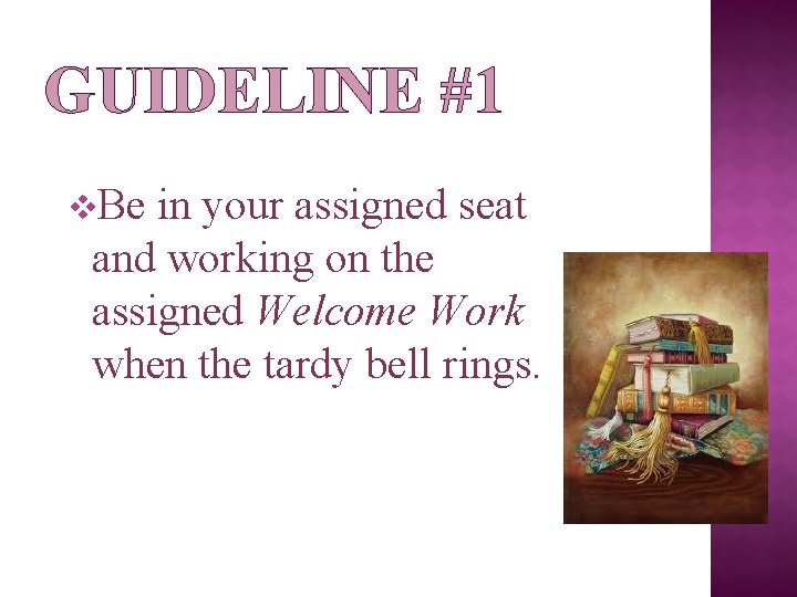 GUIDELINE #1 v. Be in your assigned seat and working on the assigned Welcome