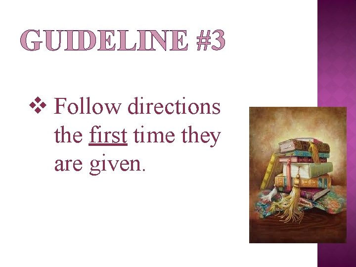 GUIDELINE #3 v Follow directions the first time they are given. 