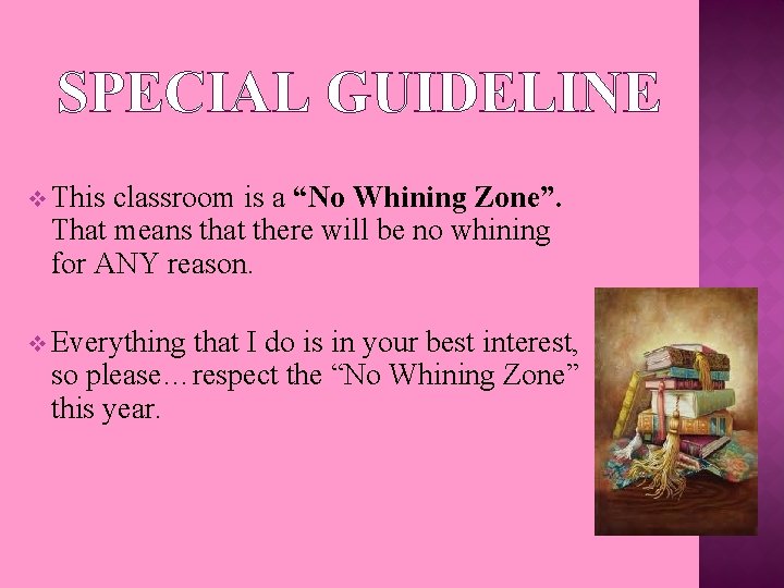 SPECIAL GUIDELINE v This classroom is a “No Whining Zone”. That means that there