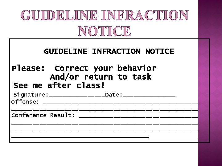 GUIDELINE INFRACTION NOTICE Please: Correct your behavior And/or return to task See me after
