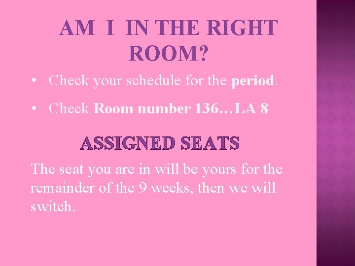 AM I IN THE RIGHT ROOM? • Check your schedule for the period. •