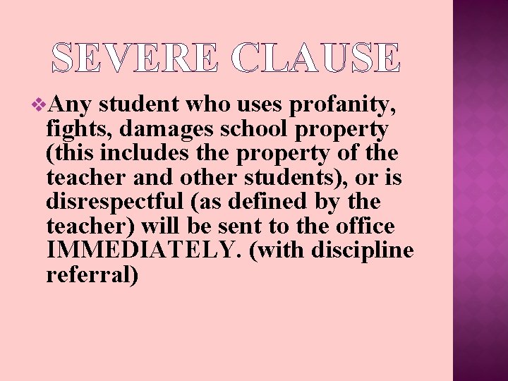 SEVERE CLAUSE v. Any student who uses profanity, fights, damages school property (this includes