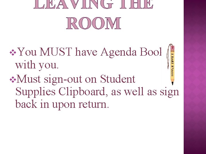 LEAVING THE ROOM v. You MUST have Agenda Book with you. v. Must sign-out