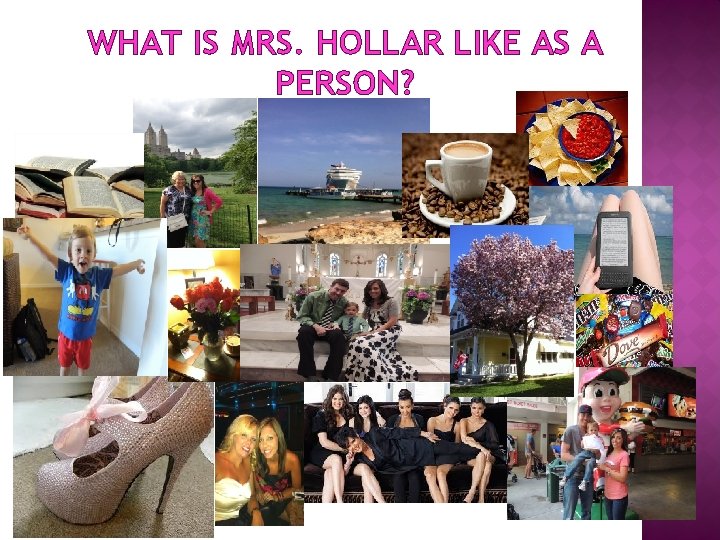 WHAT IS MRS. HOLLAR LIKE AS A PERSON? 