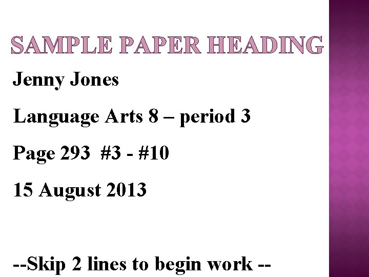SAMPLE PAPER HEADING Jenny Jones Language Arts 8 – period 3 Page 293 #3