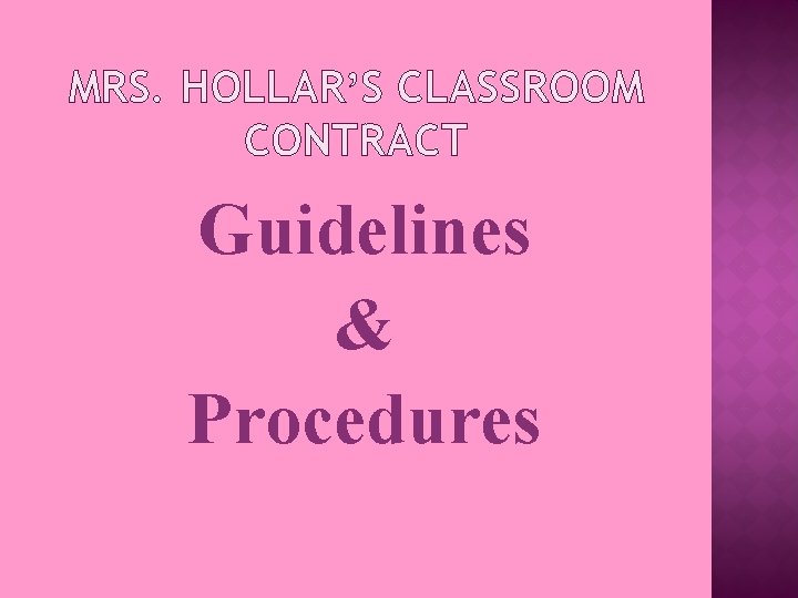 MRS. HOLLAR’S CLASSROOM CONTRACT Guidelines & Procedures 