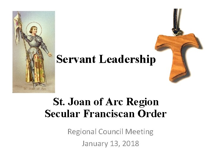 Servant Leadership St. Joan of Arc Region Secular Franciscan Order Regional Council Meeting January