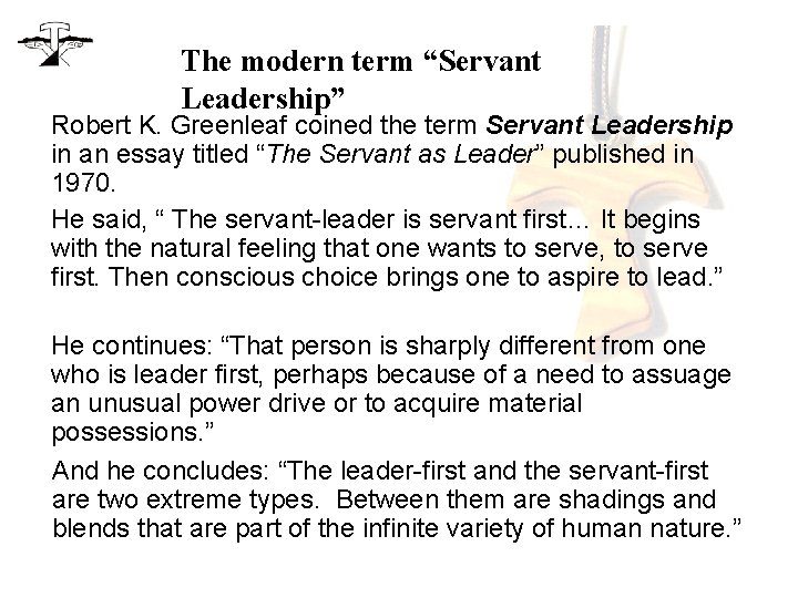 The modern term “Servant Leadership” Robert K. Greenleaf coined the term Servant Leadership in