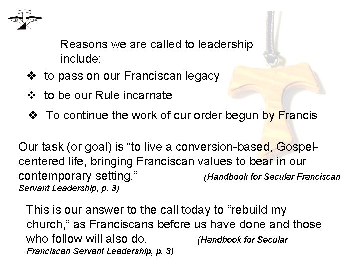 Reasons we are called to leadership include: v to pass on our Franciscan legacy