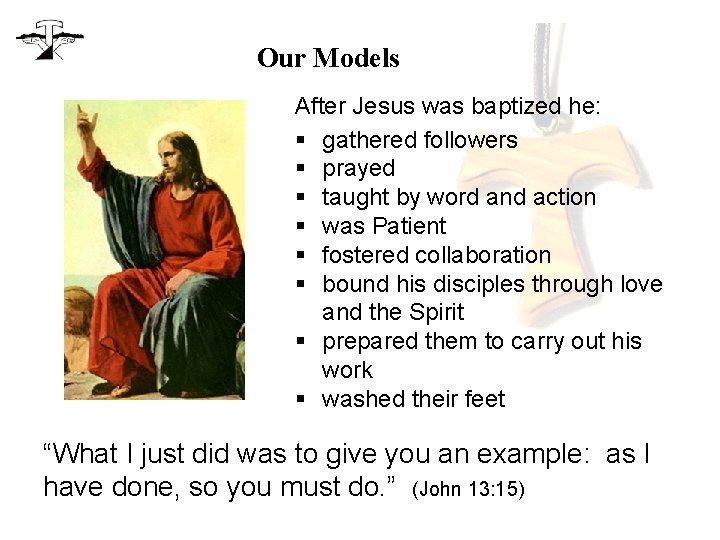Our Models After Jesus was baptized he: § gathered followers § prayed § taught